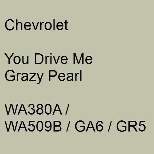 Chevrolet, You Drive Me Grazy Pearl, WA380A / WA509B / GA6 / GR5.